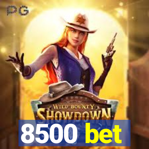 8500 bet