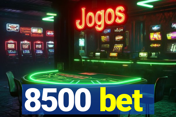 8500 bet