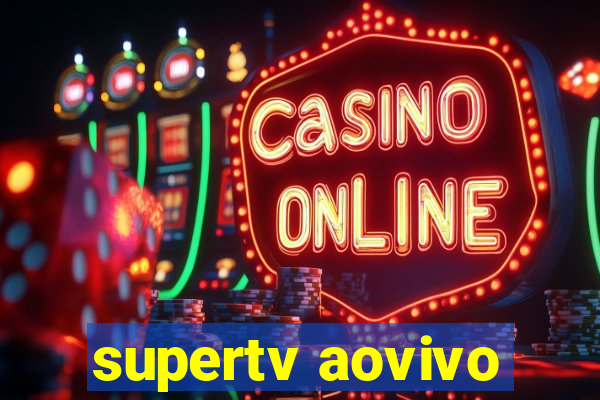 supertv aovivo