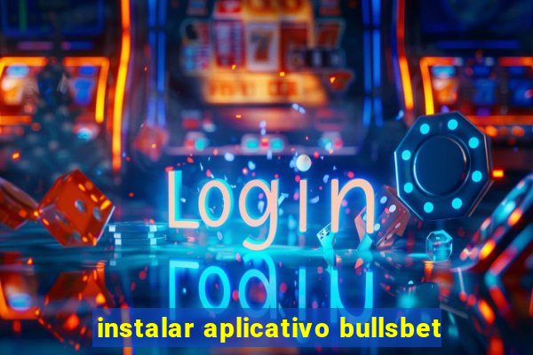 instalar aplicativo bullsbet