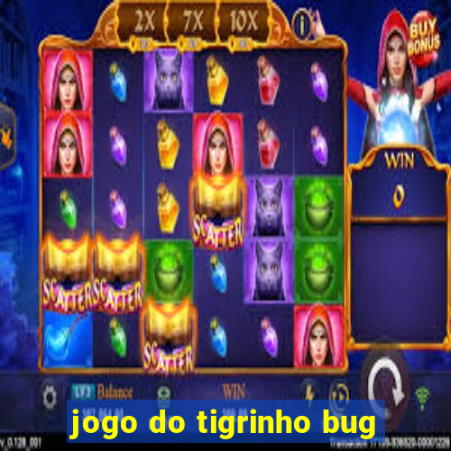 jogo do tigrinho bug