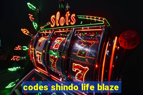 codes shindo life blaze