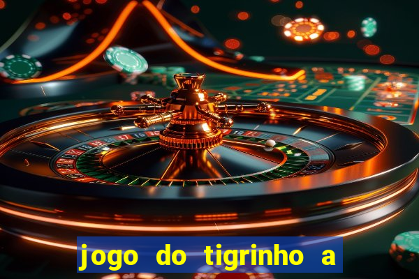 jogo do tigrinho a partir de r$ 1