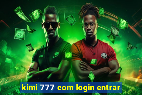 kimi 777 com login entrar