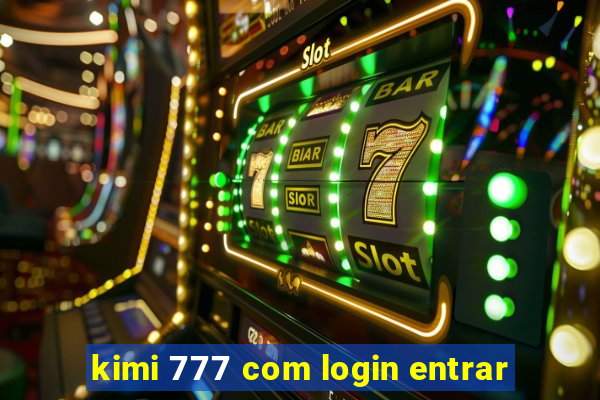 kimi 777 com login entrar