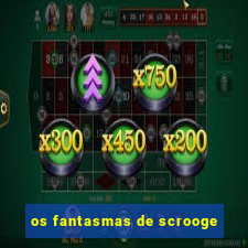 os fantasmas de scrooge