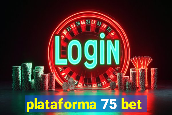 plataforma 75 bet