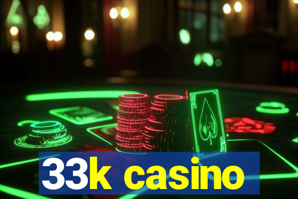 33k casino