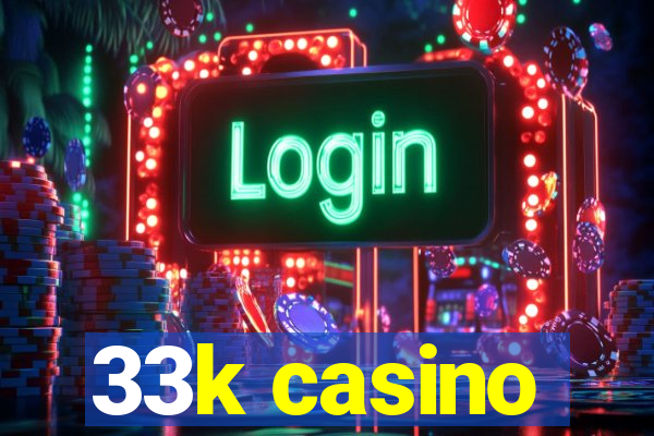 33k casino