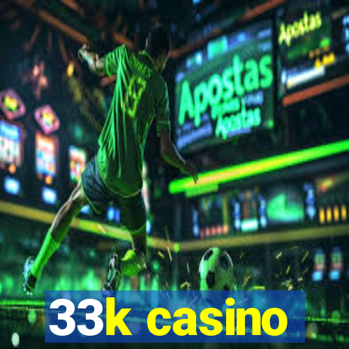 33k casino