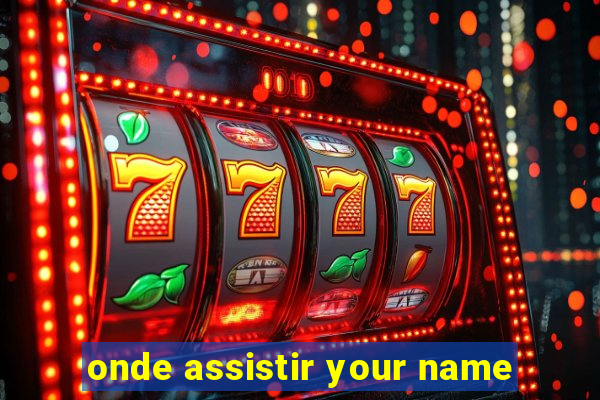 onde assistir your name