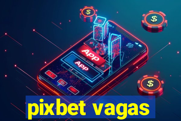 pixbet vagas
