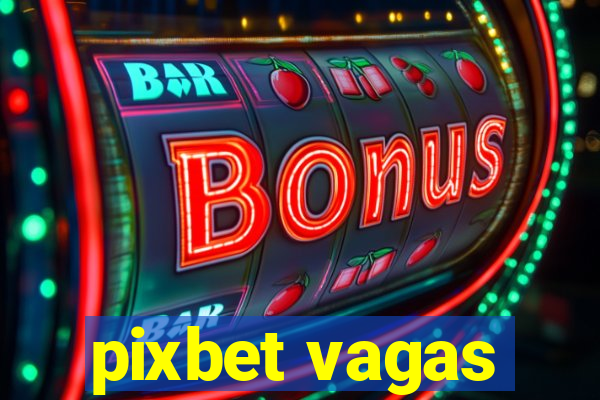 pixbet vagas