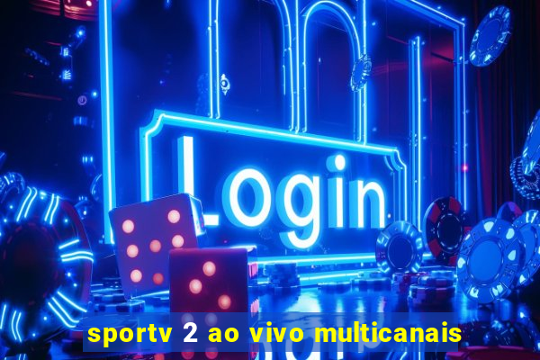 sportv 2 ao vivo multicanais