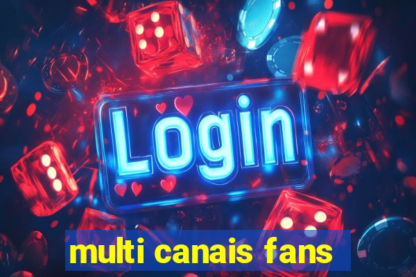 multi canais fans