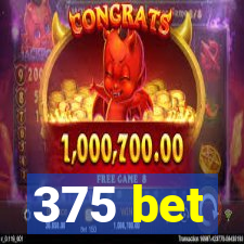 375 bet