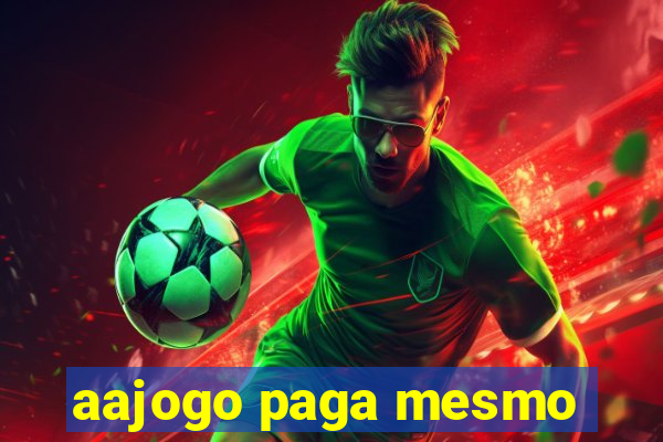 aajogo paga mesmo