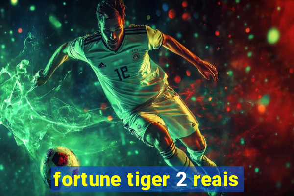 fortune tiger 2 reais