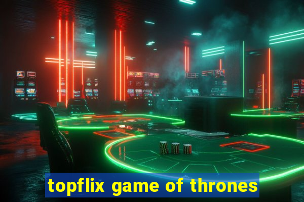 topflix game of thrones