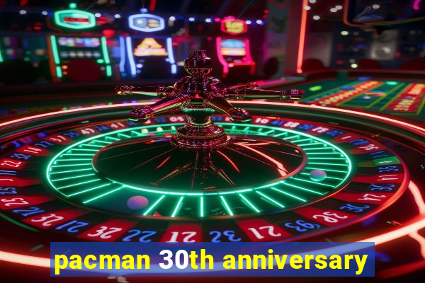 pacman 30th anniversary