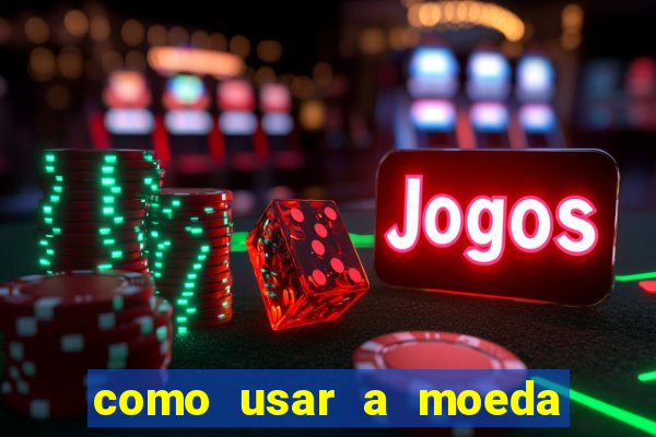como usar a moeda now no big win