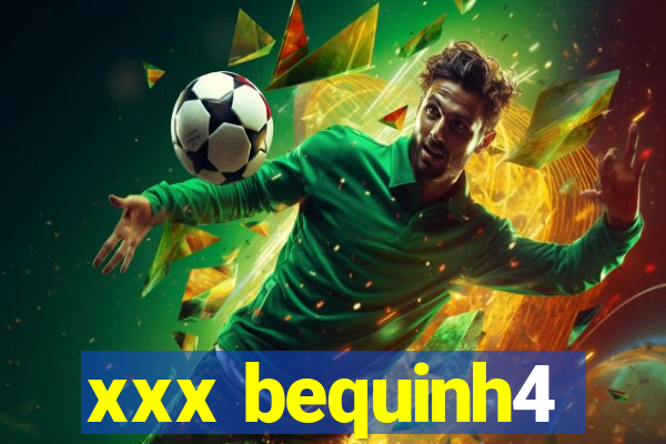 xxx bequinh4