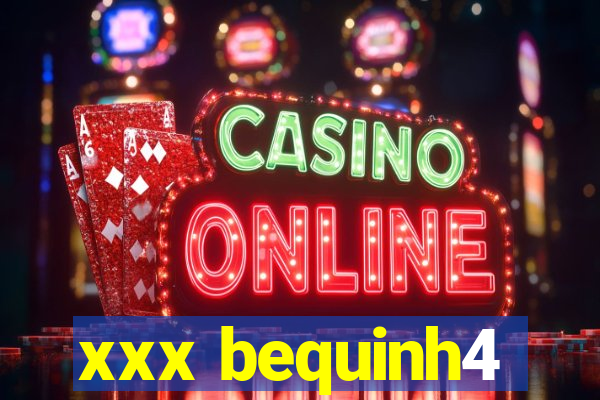 xxx bequinh4