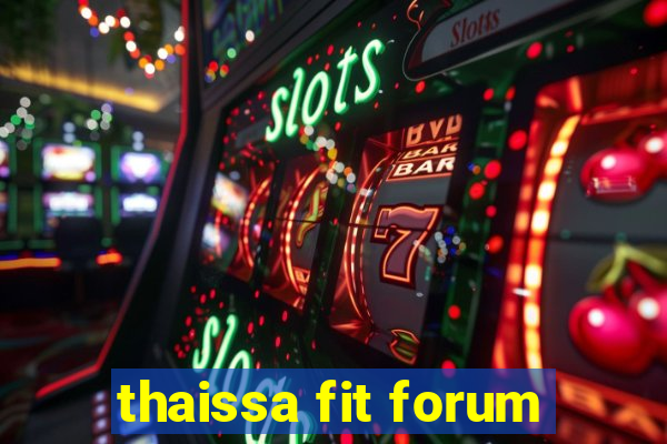 thaissa fit forum