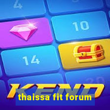 thaissa fit forum