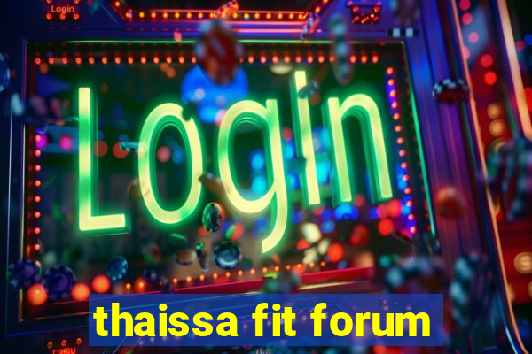 thaissa fit forum