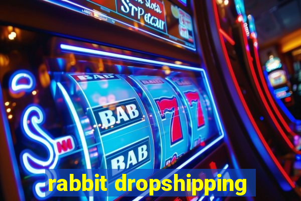 rabbit dropshipping