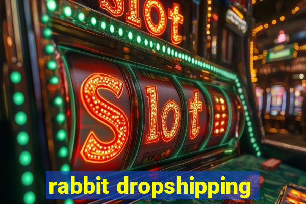 rabbit dropshipping