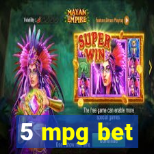 5 mpg bet