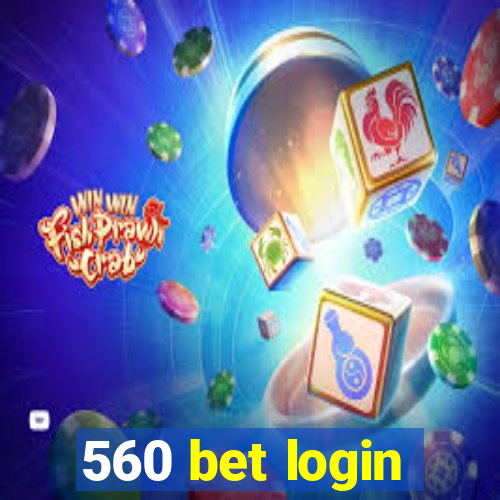560 bet login