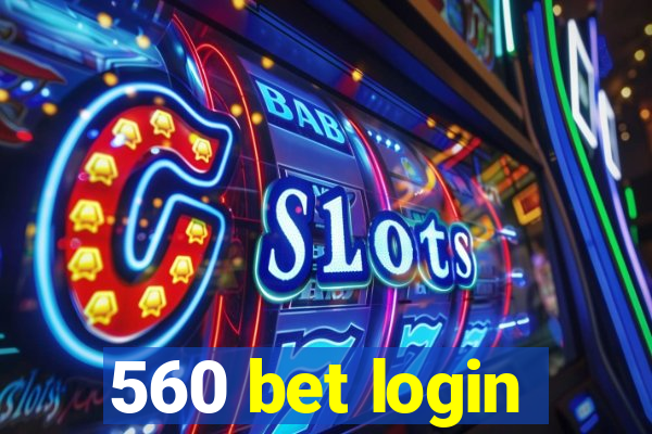 560 bet login