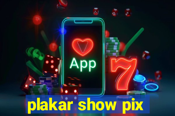 plakar show pix