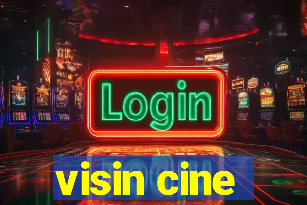 visin cine