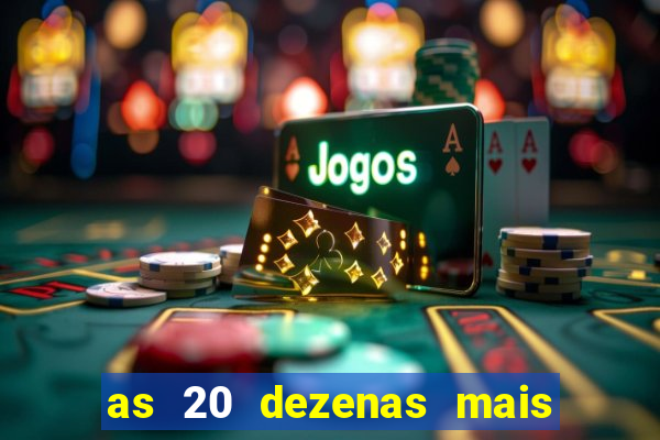as 20 dezenas mais atrasadas da federal