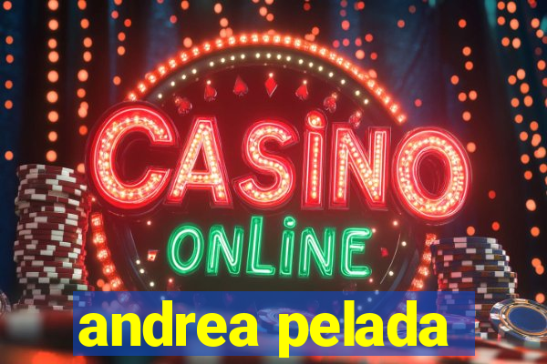andrea pelada