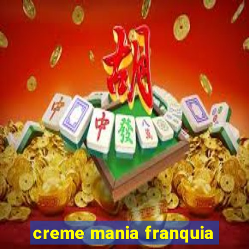creme mania franquia