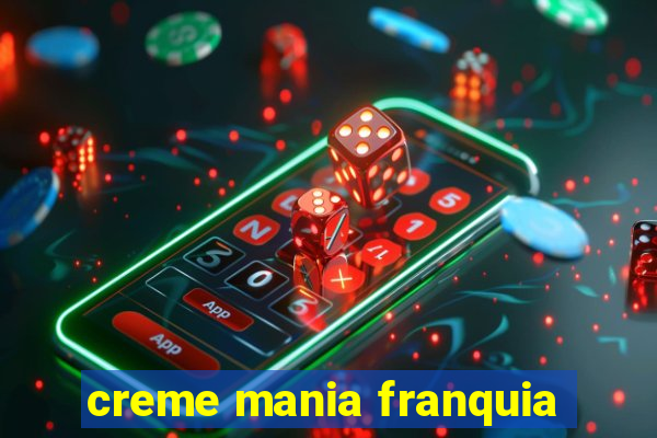 creme mania franquia