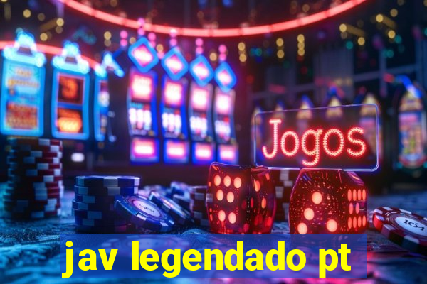 jav legendado pt