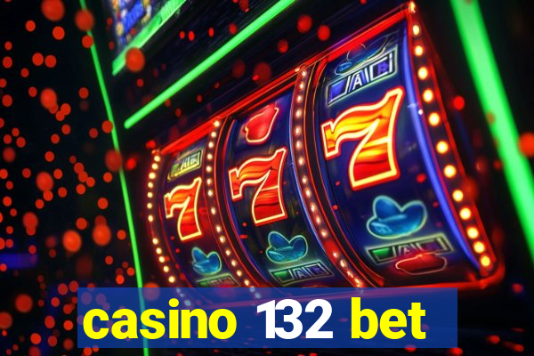 casino 132 bet