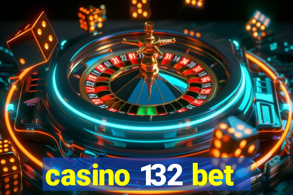 casino 132 bet