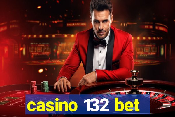 casino 132 bet