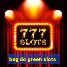 bug do green slots