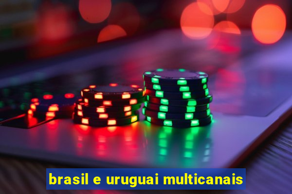 brasil e uruguai multicanais