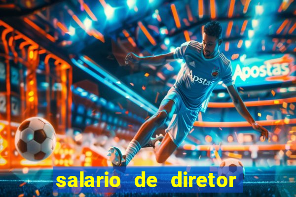salario de diretor de escola estadual