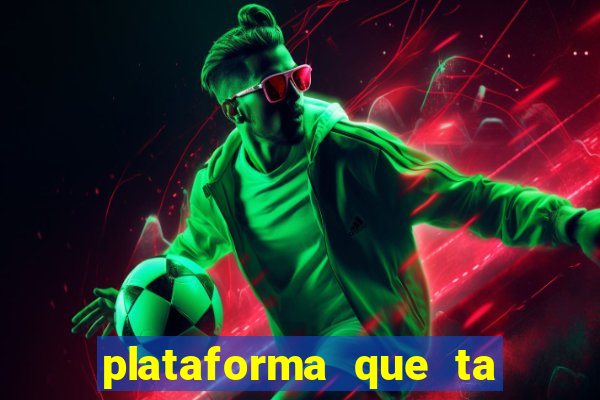 plataforma que ta pagando agora