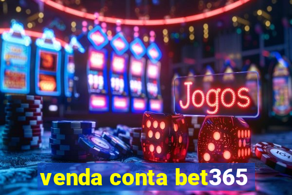 venda conta bet365